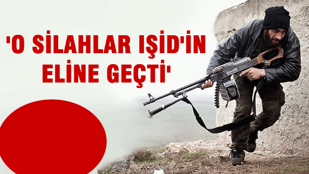 'O silahlar silahlar IŞİD'ın eline geçti'