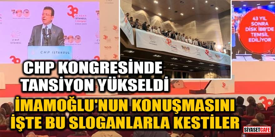CHP İstanbul İl Kongresi'nde tansiyon yükseldi! İmamoğlu'nun konuşmasını işte bu sloganlarla kestiler