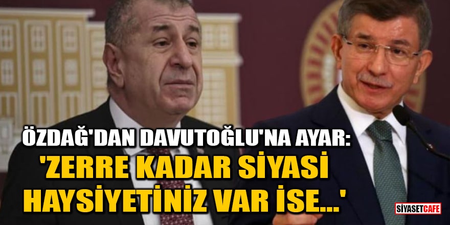 Ümit Özdağ'dan Ahmet Davutoğlu'na ayar: Zerre kadar siyasi haysiyetiniz var ise...