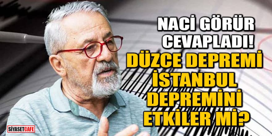Prof. Dr. Naci Görür cevapladı! Düzce depremi, İstanbul depremini etkiler mi?