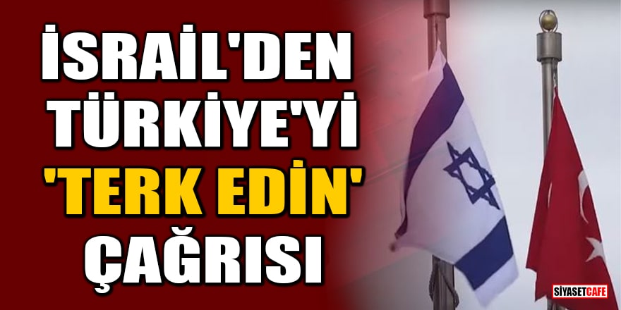 İsrail'den vatandaşlarına Türkiye'yi 'Terk edin' çağrısı