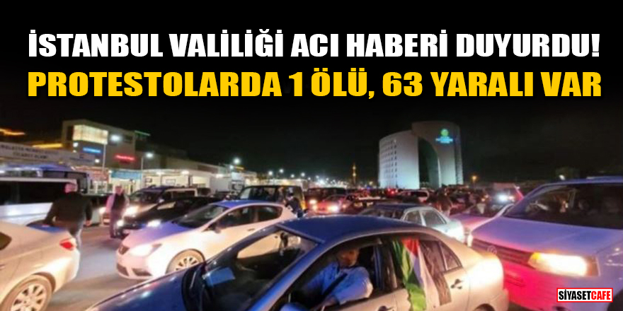 İstanbul Valiliği acı haberi duyurdu! Protestolarda 1 ölü, 63 yaralı var