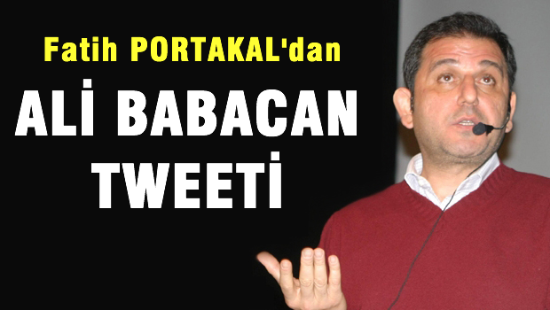 Fatih Portakal'dan Çok Konuşulacak Ali Babacan Tweeti