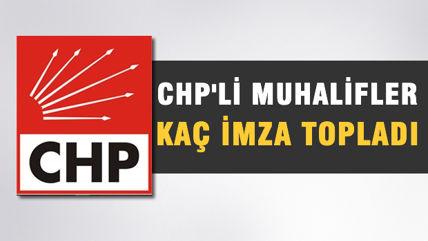CHP'de muhalifler kaç imza topladı?
