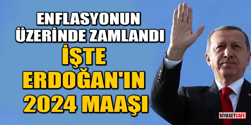 Erdoğan'ın 2024 maaşı enflasyonun üzerinde zamlandı!