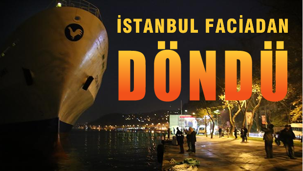 İstanbul faciadan döndü