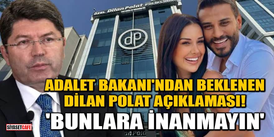 Adalet Bakanı Yılmaz Tunç'tan Dilan Polat açıklaması! 'Bunlara inanmayın'