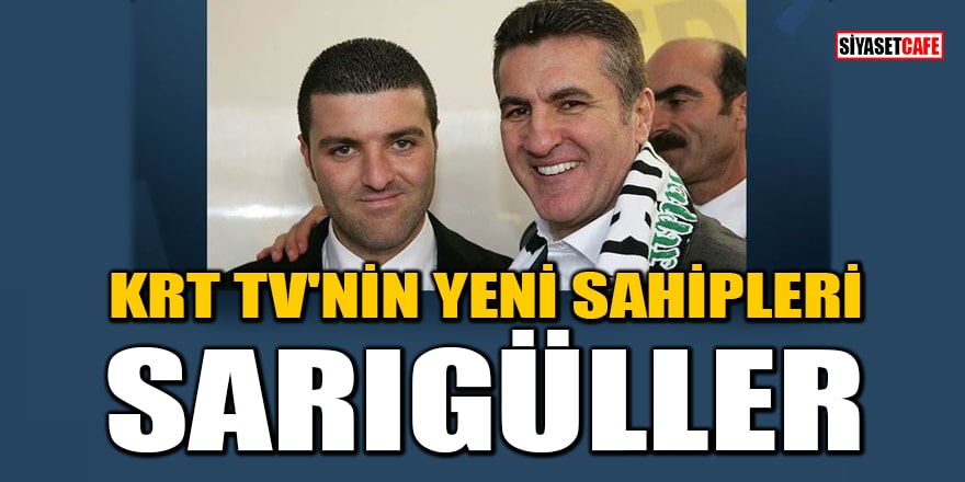 CHP'li vekil Mustafa Sarıgül ve oğlu Emir Sarıgül KRT TV'yi satın aldı