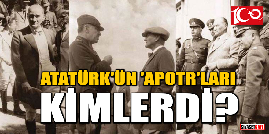 Atatürk'ün 'Apotr'ları kimlerdi?
