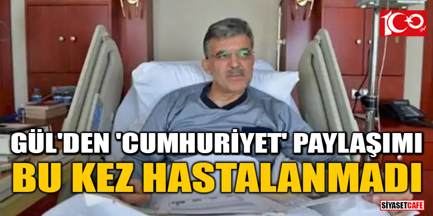 Abdullah Gül'den 'Cumhuriyet Bayramı' paylaşımı! Bu kez hastalanmadı