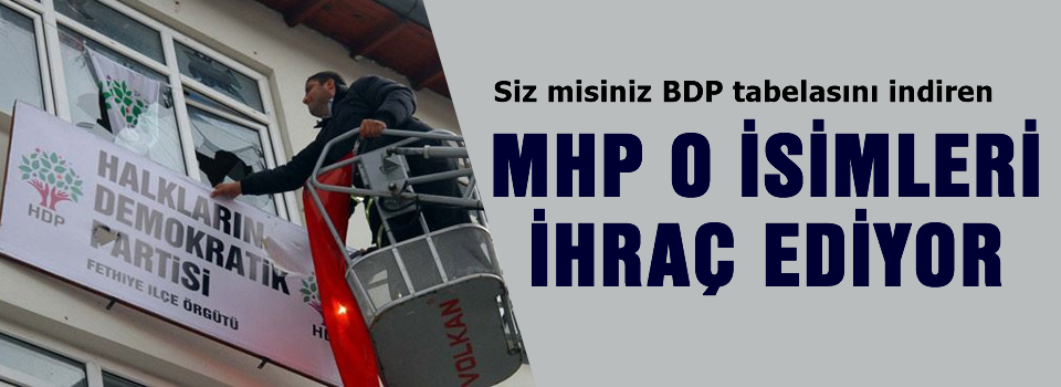 MHP O isimleri ihraç ediyor