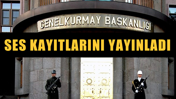 Genelkurmay, uyarı ses kayıtlarını yayınladı