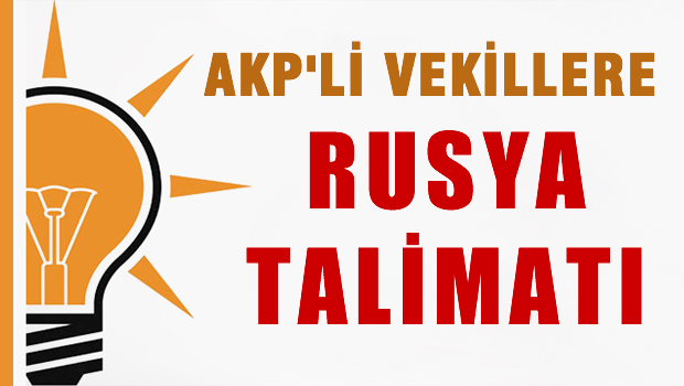 AKP'den milletvekillerine 'Rusya' talimatı
