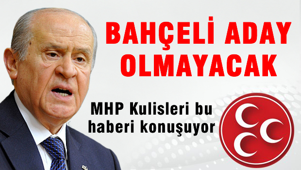 Bomba İddia: Bahçeli Aday Olmayacak