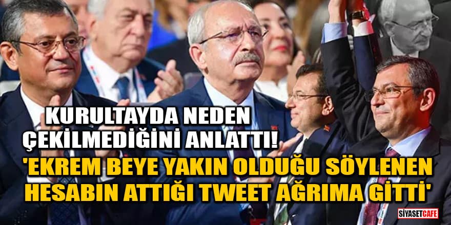 Kemal Kılıçdaroğlu, kurultayda neden çekilmediğini anlattı! 'Ekrem Beye yakın olduğu söylenen hesabın attığı tweet ağrıma gitti'