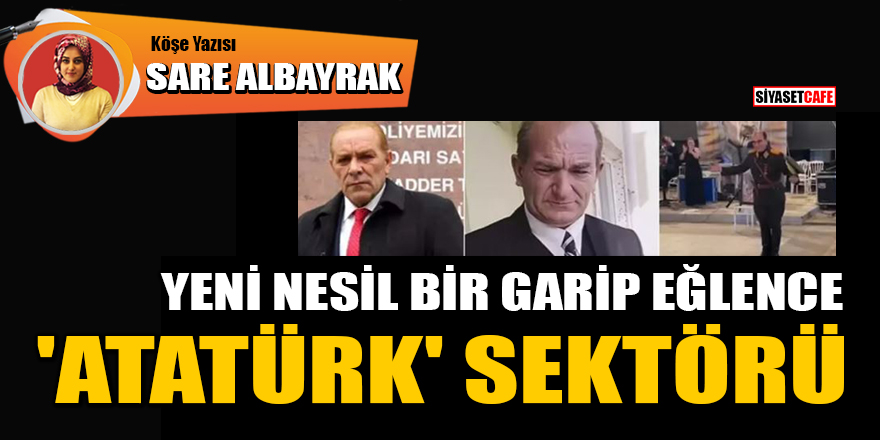 Yeni nesil bir garip eğlence: 'Atatürk' sektörü