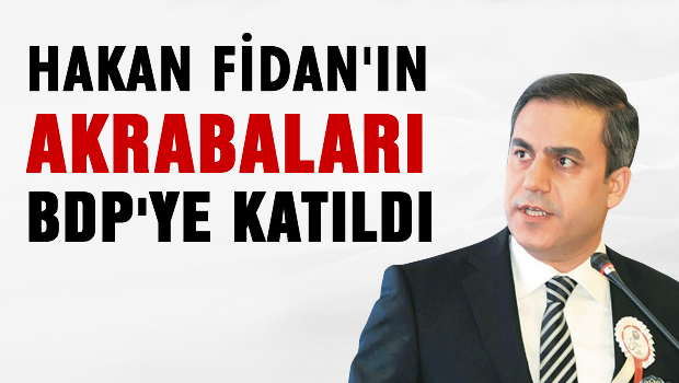 Hakan Fidan'ın akrabaları BDP'li oldu