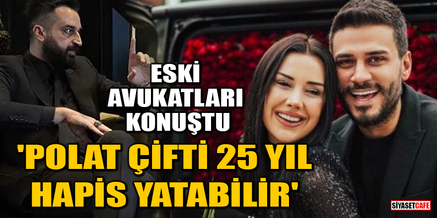 Eski avukatları Çağdaş Çelik konuştu: Dilan Polat ve Engin Polat 25 yıla kadar hapis alabilir