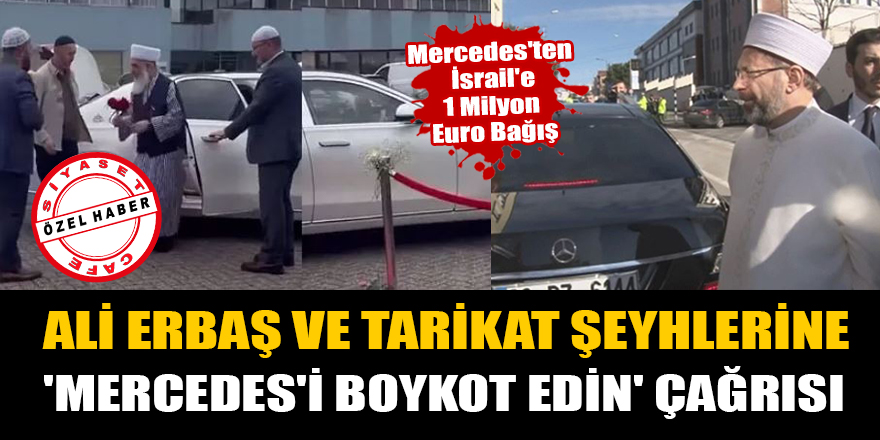Diyanet Başkanı Ali Erbaş ve Tarikat şeyhlerine 'Mercedes'i boykot edin' çağrısı!