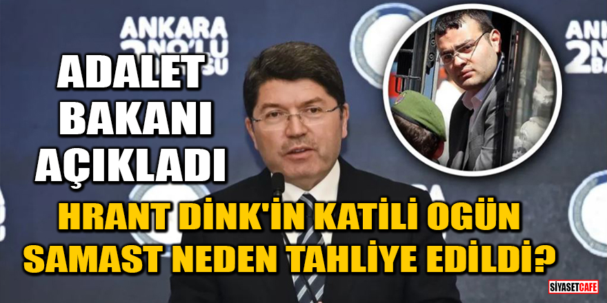Adalet Bakanı açıkladı: Hrant Dink'in katili Ogün Samast neden tahliye edildi?