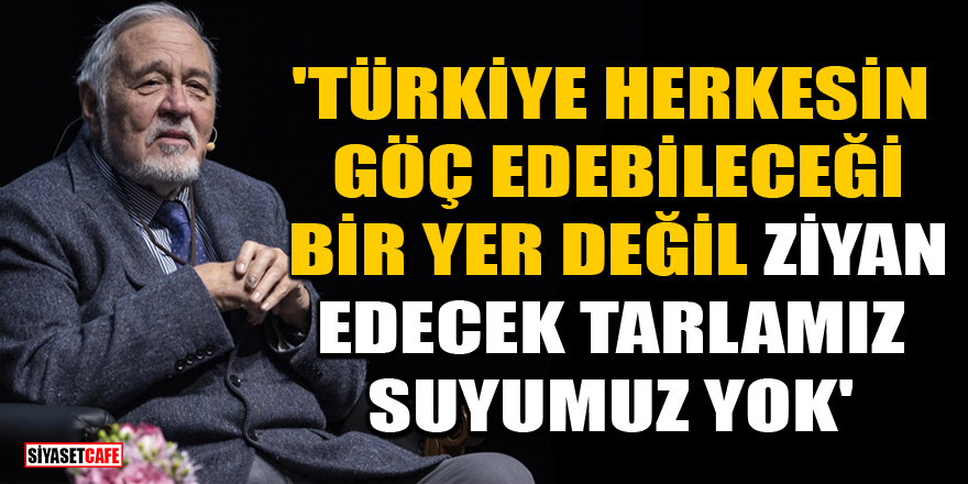 Prof. Dr. İlber Ortaylı: Türkiye herkesin göç edebileceği bir yer değil, ziyan edecek tarlamız, suyumuz yok