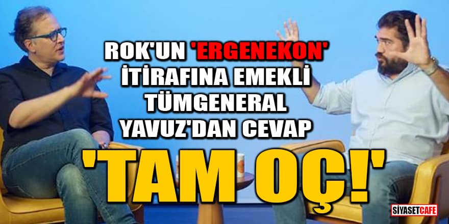 ROK'un 'Ergenekon' itirafına Emekli Tümgeneral Ahmet Yavuz'dan cevap: Tam OÇ!