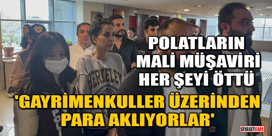 Dilan Polat ve Engin Polat'ın mali müşaviri her şeyi öttü: Gayrimenkuller üzerinden para aklıyorlar