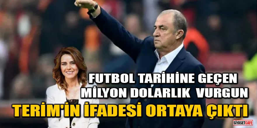 Futbol tarihine geçen milyon dolarlık fon vurgununda Fatih Terim'in ifadesi ortaya çıktı