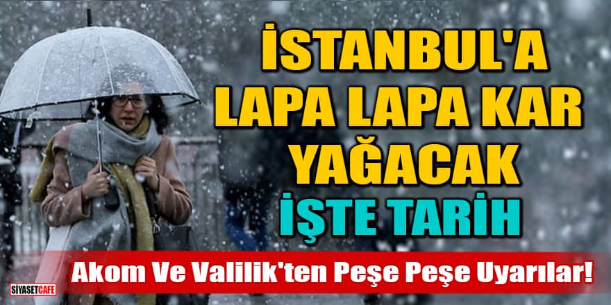 AKOM ve Valilik'ten peşe peşe uyarılar! İstanbul'a lapa lapa kar yağacak: İşte tarih