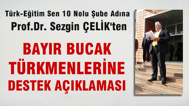 Türk Eğitim Sen 10 nolu şube adına  Prof. Dr. Sezgin ÇELİK'ten Bayır Bucak Türkmenlerine destek