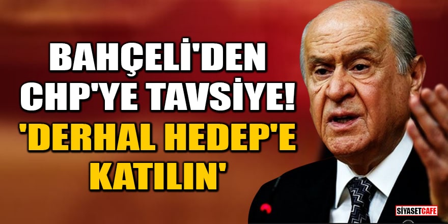 MHP lideri Devlet Bahçeli'den CHP'ye tavsiye! 'Derhal HEDEP'e katılın'