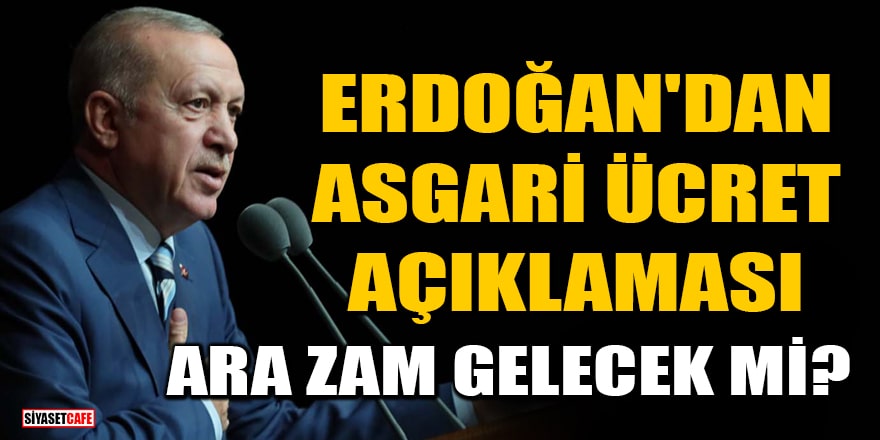 Cumhurbaşkanı Erdoğan'dan 'Asgari ücret' açıklaması! Ara zam gelecek mi?