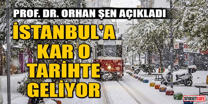 Prof. Dr. Orhan Şen açıkladı: İstanbul'a kar o tarihte geliyor: Donacağız