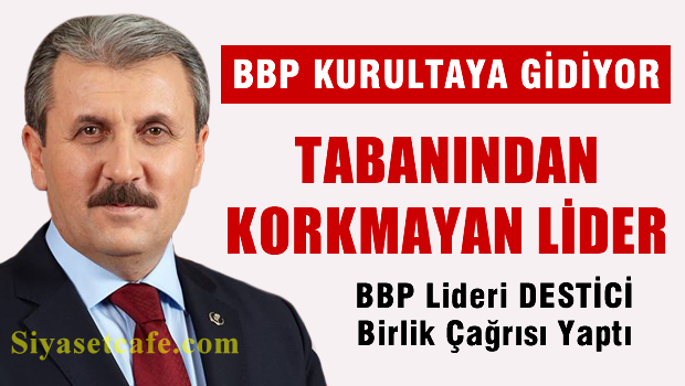 Mustafa Destici:"KURULTAY YAPACAĞIZ"