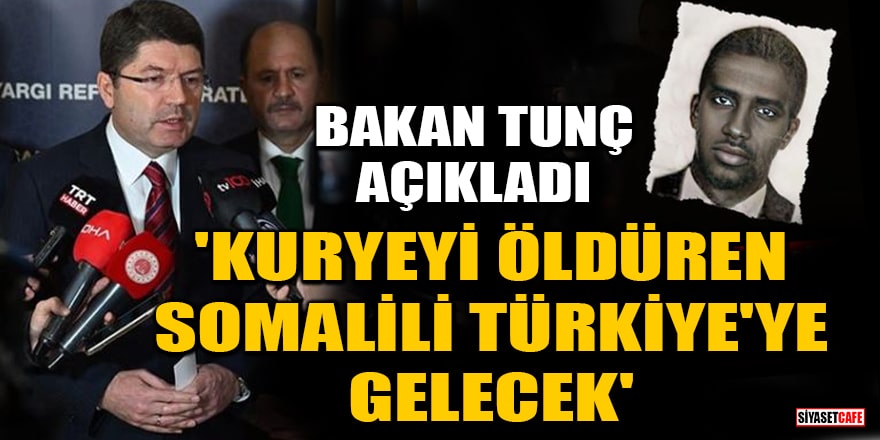 Bakan Tunç açıkladı: Kuryeyi öldüren Somalili Türkiye'ye gelecek