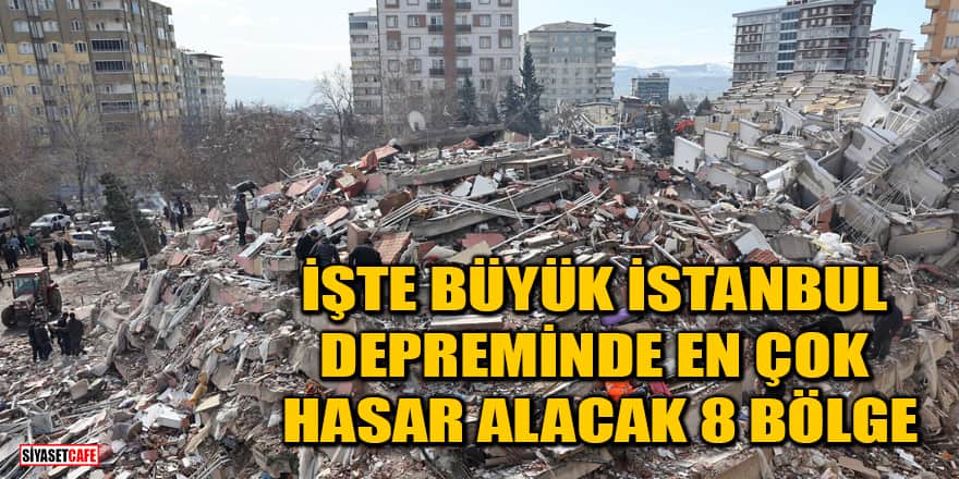İşte büyük İstanbul depreminde en çok hasar alacak 8 bölge