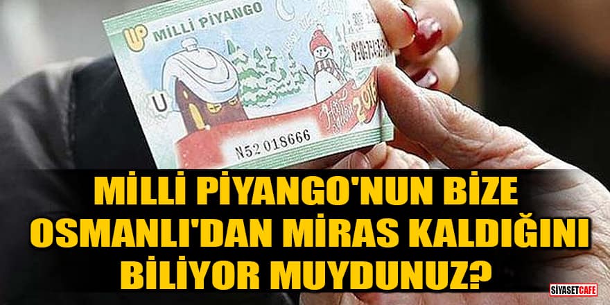 Milli Piyango'nun bize Osmanlı'dan miras kaldığını biliyor muydunuz?