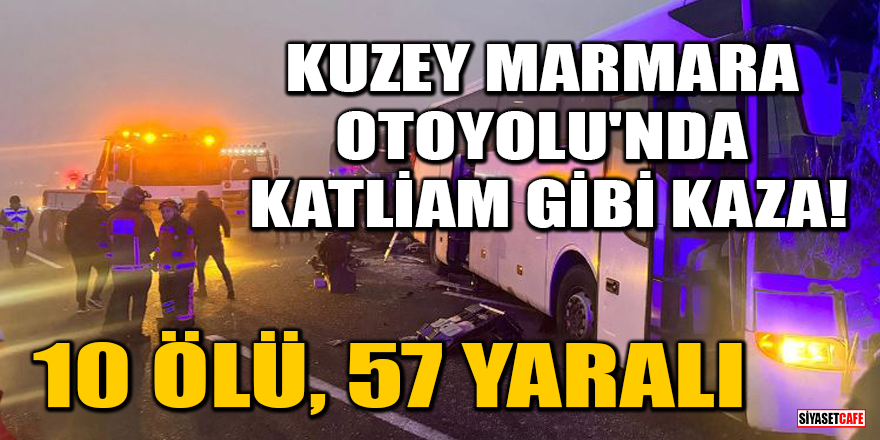 Kuzey Marmara Otoyolu'nda katliam gibi kaza! 10 ölü, 57 yaralı