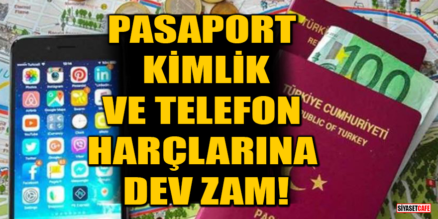 2024 pasaport, yeni kimlik ve cep telefonu harçlarına dev zam!