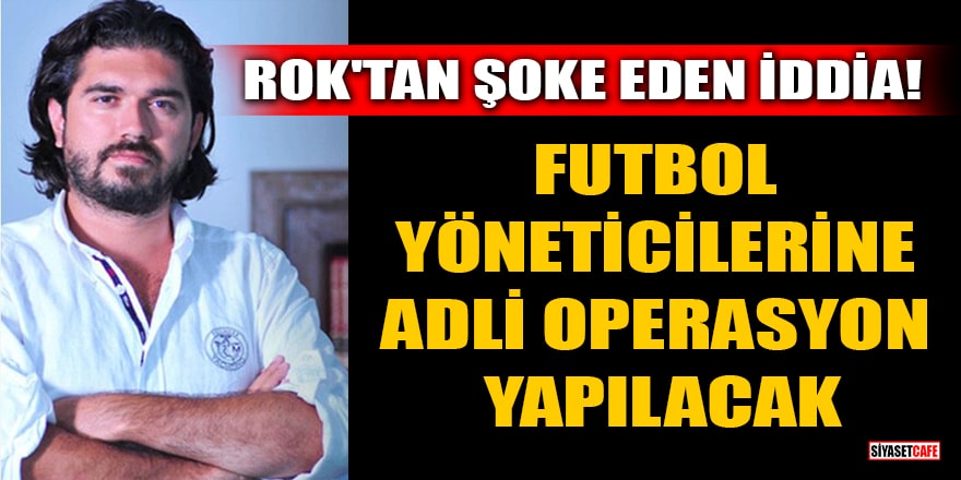 ROK'tan şoke eden iddia: Futbol yöneticilerine adli operasyon yapılacak
