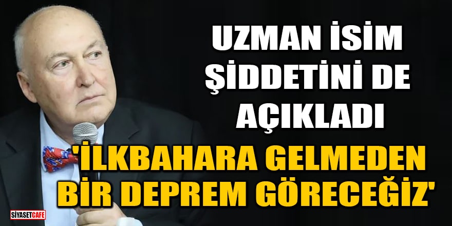 Ahmet Ercan şiddetini de açıkladı: İlkbahara gelmeden bir deprem göreceğiz
