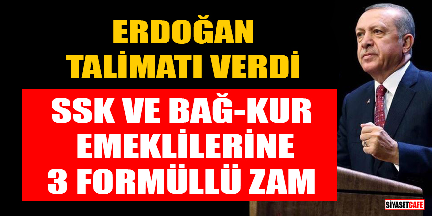 Erdoğan, 2 Bakanlığa talimat verdi! SSK ve Bağ-Kur emeklilerine 3 formüllü zam