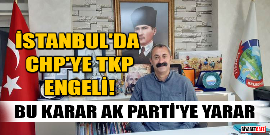 İstanbul'da CHP'ye TKP engeli! Bu karar AK Parti'ye yarar