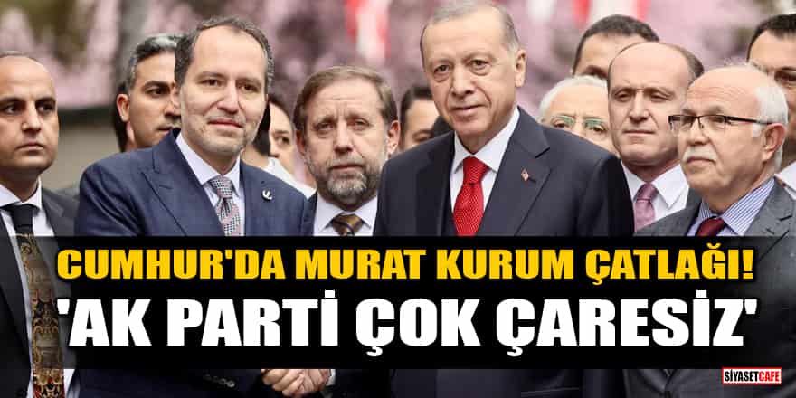 Cumhur'da Murat Kurum çatlağı! Yeniden Refah: AK Parti çok çaresiz