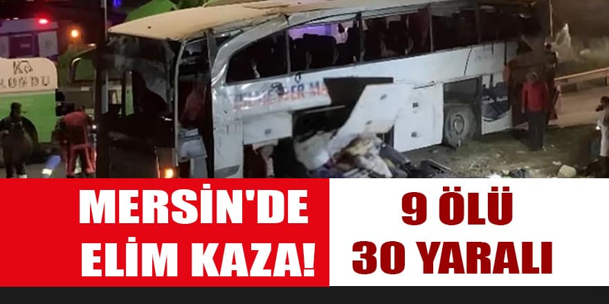 Mersin'de elim kaza! Yolcu otobüsü devrildi: 9 ölü, 30 yaralı