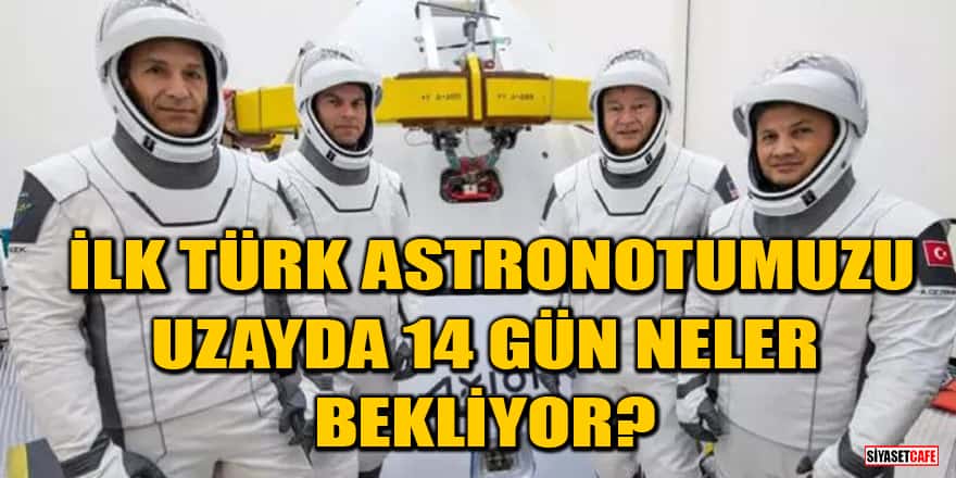 İlk Türk Astronot Alper Gezeravcı'yı uzayda 14 gün neler bekliyor?
