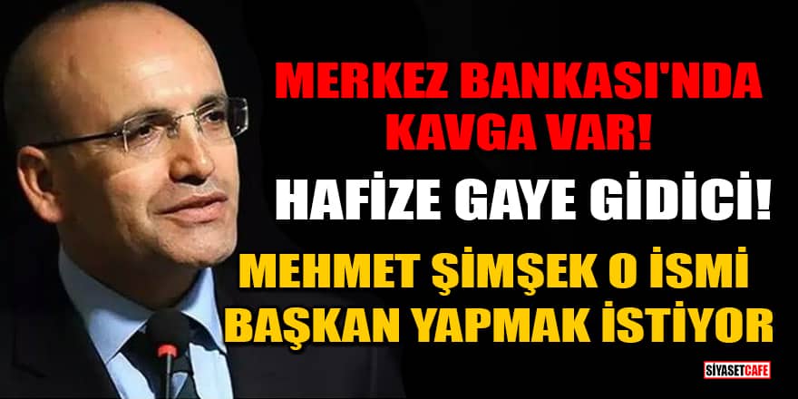 Merkez Bankası'nda kavga var: Hafize Gaye gidici! Mehmet Şimşek O ismi Başkan yapmak istiyor