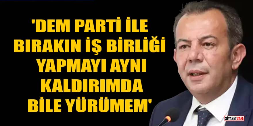 CHP'li Tanju Özcan: DEM Parti ile bırakın iş birliği yapmayı aynı kaldırımda bile yürümem