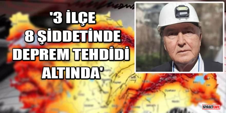 Deprem uzmanı Ahmet Ercan uyardı: 3 İlçe 8 şiddetinde deprem tehdidi altında
