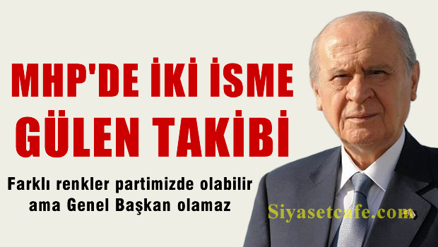 MHP'de 2 isme 'Gülen' takibi